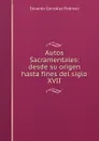 Autos Sacramentales: desde su origen hasta fines del siglo XVII - Eduardo González Pedroso