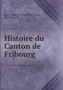 Histoire du Canton de Fribourg - Jean-Nicolas Elisabeth Berchtold