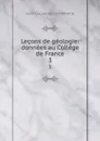 Lecons de geologie: donnees au College de France. 3 - Jean-Claude de La Métherie