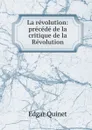 La revolution: precede de la critique de la Revolution - Edgar Quinet