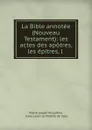 La Bible annotee (Nouveau Testament): les actes des apotres, les epitres, l . - Pierre Joseph Proudhon