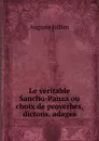 Le veritable Sancho-Panza ou choix de proverbes, dictons, adages - Auguste Jullien