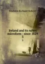 Ireland and its rulers microform : since 1829. 3 - Madden Richard Robert
