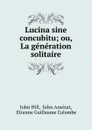 Lucina sine concubitu; ou, La generation solitaire - John Hill