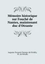 Memoire historique sur Fouche de Nantes, maintenant duc d.Otrante - Auguste-François Fauveau de Frénilly