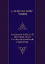 Lettres sur l.Atlantide de Platon et sur l.ancienne histoire de l.Asie: Pour . - Jean Sylvain Bailly