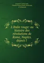 L.Italie rouge: ou histoire des revolutions de Rome, Naples. depuis l . - vicomte d' Arlincourt
