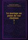 Le mariage au point de vue chretien. 3 - Valerie de Gasparin