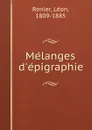 Melanges d.epigraphie - Léon Renier