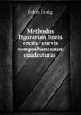 Methodus figurarum lineis rectis . curvis comprehensarum quadraturas . - John Craig