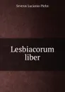 Lesbiacorum liber - Severus Lucianus Plehn