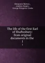 The life of the first Earl of Shaftesbury: from original documents in the . 1 - Benjamin Martyn