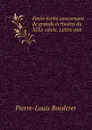 Petits ecrits concernant de grands ecrivains du XIXe siecle. Lettre aux . - Pierre-Louis Roederer
