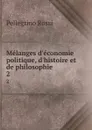 Melanges d.economie politique, d.histoire et de philosophie. 2 - Pellegrino Rossi