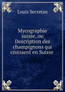 Mycographie suisse, ou Description des champignons qui croissent en Suisse - Louis Secretan