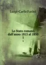 Lo Stato romano dall.anno 1815 al 1850. 1 - Luigi-Carlo Farini