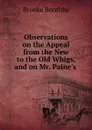 Observations on the Appeal from the New to the Old Whigs, and on Mr. Paine.s . - Brooke Boothby