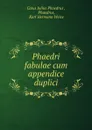 Phaedri fabulae cum appendice duplici - Caius Julius Phaedrus