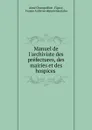 Manuel de l.archiviste des prefectures, des mairies et des hospices . - Aimé Champollion Figeac