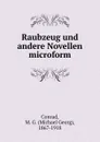 Raubzeug und andere Novellen microform - Michael Georg Conrad