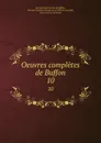 Oeuvres completes de Buffon. 10 - Georges Louis Leclerc de Buffon