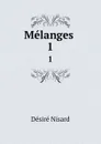 Melanges . 1 - Désiré Nisard