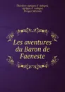 Les aventures du Baron de Faeneste - Théodore-Agrippa d'Aubigné