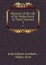 Memoirs of the Life of Sir Walter Scott: In Three Volumes. 3 - John Gibson Lockhart