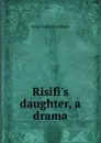 Risifi.s daughter, a drama - Green Anna Katharine
