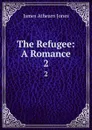 The Refugee: A Romance. 2 - James Athearn Jones