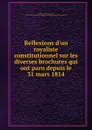 Reflexions d.un royaliste constitutionnel sur les diverses brochures qui ont paru depuis le 31 mars 1814 - Hippolyte Duchesne