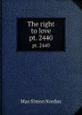 The right to love. pt. 2440 - Nordau Max Simon