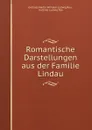 Romantische Darstellungen aus der Familie Lindau - Gottlieb Martin Wilhelm Ludwig Rau