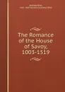 The Romance of the House of Savoy, 1003-1519 - Alethea Wiel