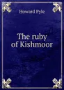 The ruby of Kishmoor - Pyle Howard