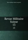 Revue Militaire Suisse. 13 - Revue militaire suisse Lausanne