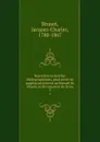Nouvelles recherches bibliographiques, pour servir de suppl.acute.ement au Manuel du libraire et de l.amateur de livres. 3 - Jacques-Charles Brunet