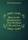 Rom in der Renaissance: Von Nicolaus V. Bis auf Leo x. - Ernst Steinmann