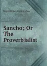 Sancho; Or The Proverbialist - John William Cunningham