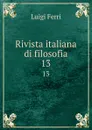 Rivista italiana di filosofia. 13 - Luigi Ferri