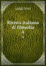 Rivista italiana di filosofia. 4 - Luigi Ferri