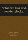 Schiller.s Das lied von der glocke; - Friedrich Schiller