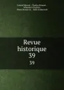 Revue historique. 39 - Gabriel Monod