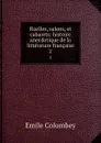 Ruelles, salons, et cabarets: histoire anecdotique de la litterature francaise. 2 - Emile Colombey