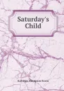 Saturday.s Child - Kathleen Thompson Norris