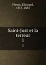 Saint-Just et la terreur. 1 - Edouard Fleury