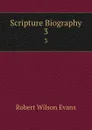 Scripture Biography. 3 - Robert Wilson Evans