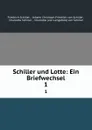 Schiller und Lotte: Ein Briefwechsel. 1 - Friedrich Schiller