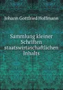 Sammlung kleiner Schriften staatswirtaschaftlichen Inhalts - Johann Gottfried Hoffmann