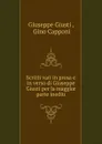 Scritti vari in prosa e in verso di Giuseppe Giusti per la maggior parte inediti - Giuseppe Giusti